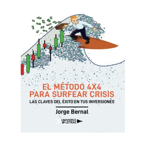 el metodo 4x4 para surfear crisis: las claves del exito en tus inversiones -sin coleccion-, de Jorge Bernal. Editorial Universo de Letras, tapa blanda en español, 2019