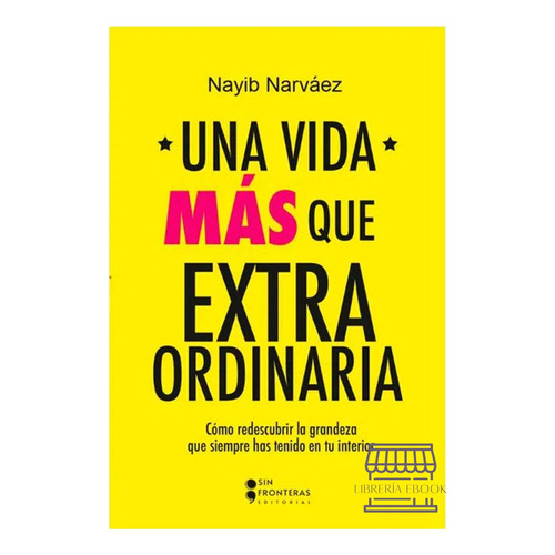 Una Vida Más Que Extraordinaria, De Nayib Narváez. Sin Fronteras Grupo Editorial, Tapa Blanda, Edición 1 En Español, 2023
