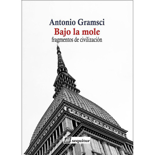 Bajo la mole, de Gramsci, Antonio. Editorial Ediciones Sequitur, tapa blanda en español