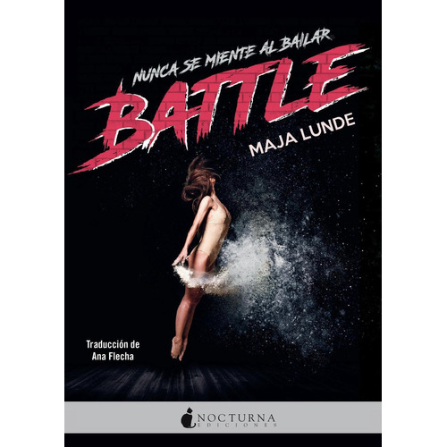 Battle "Nunca se miente al bailar" ( Nuevo y Original), de Lunde, Maja. Editorial NOCTURNA EDICIONES, tapa blanda, edición 1 en español, 2022