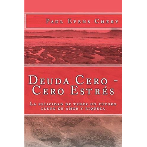 Deuda Cero - Cero Estres, De Paul Evens Chery. Editorial Independently Published, Tapa Blanda En Español, 2018