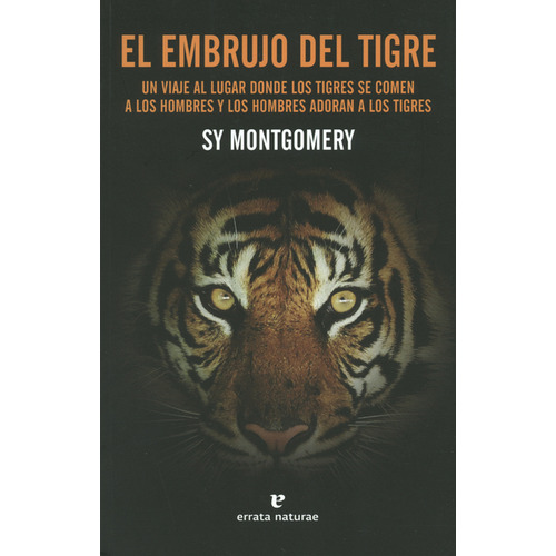 Embrujo Del Tigre. Un Viaje Al Lugar Donde Los Tigres Se Comen A Los Hombres Y Los Hombres Adoran A Los Tigres, El, De Sy. Montgomery. Editorial Errata Naturae, Tapa Blanda, Edición 1 En Español, 2018