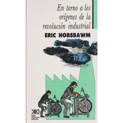 En Torno A Los Orígenes De La Revolución Industrial, De Eric Hobsbawm (), Ofelia Castillo (traductor), Enrique Tandeter (traductor). Editorial Siglo Xxi, Tapa Blanda En Español, 2004