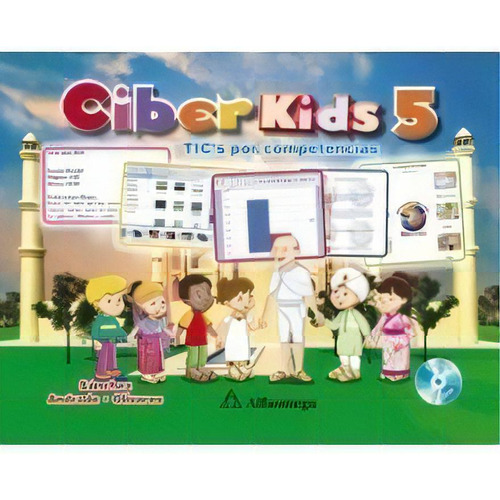 Libro Escolar Ciber Kids 5 - Tics Por Competencias, De Sánchez, Lizbeth; Andrade, Rafael. Editorial Alfaomega Grupo Editor, Tapa Blanda En Castellano