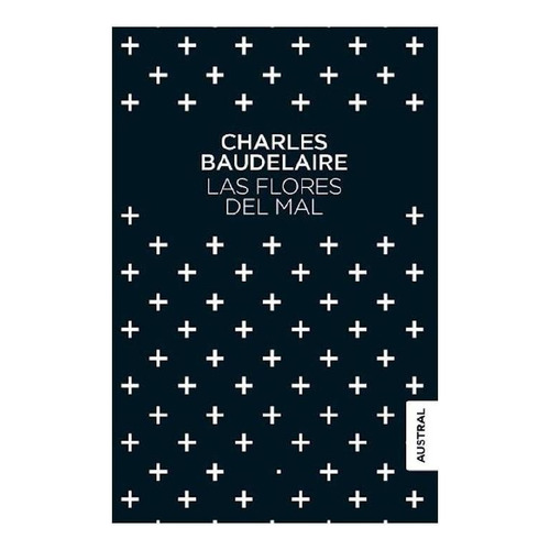 Las Flores Del Mal, de Baudelaire, Charles. Serie Austral Editorial Austral México, tapa pasta blanda, edición 1 en español, 2016