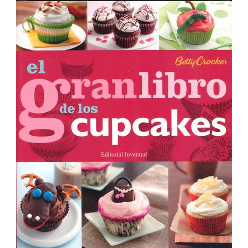 El Gran Libro De Los Cupcakes (ed. Esp), De Crocker Betty. Editorial Juventud Editorial, Tapa Blanda En Español, 2013