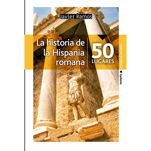 La Historia De La Hispania Romana En 50 Lugares, De Ramos, Javier. Editorial Cydonia, Tapa Blanda En Español