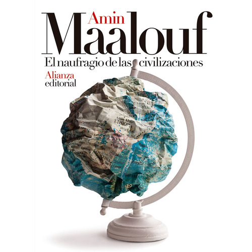 El naufragio de las civilizaciones, de Maalouf, Amin. Editorial Alianza, tapa blanda en español, 2019
