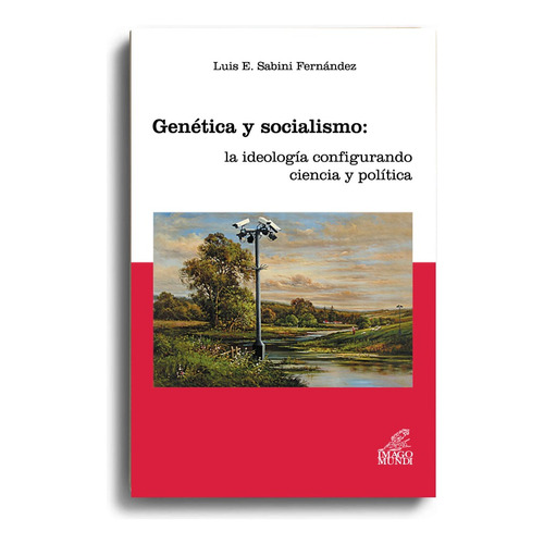 Genética y socialismo: la ideología configurando ciencia y política, de Sabini Fernández, Luis E.. Editorial Imago Mundi, tapa blanda en español, 2008
