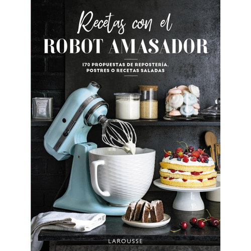 Recetas Con El Robot Amasador - Larousse Editorial - *