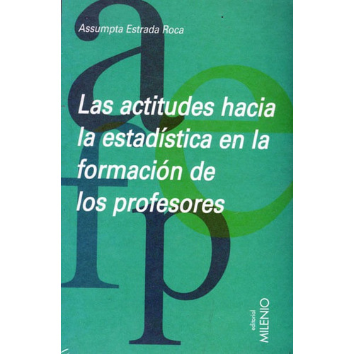 Las Actitudes Hacia La Estadística En La Formación De Los Profesores, De Assumpta Estrada Roca. Editorial Ediciones Gaviota, Tapa Blanda, Edición 2009 En Español