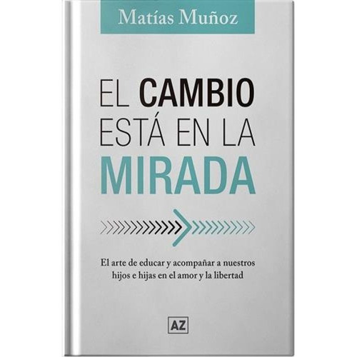 Libro El Cambio Está En La Mirada - Matías Muñoz - Az