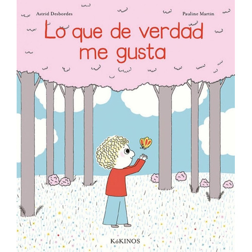 Lo Que De Verdad Me Gusta. Astrid Desbordes. Editorial Kokinos En Español. Tapa Blanda