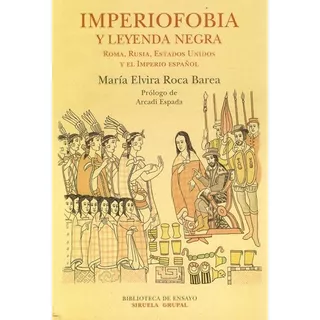 Imperiofobia Y Leyenda Negra - Maria Elvira Roca Barea