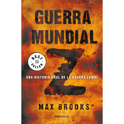 Guerra Mundial Z: Una historia oral de la guerra zombi, de Brooks, Max. Serie Bestseller, vol. 0.0. Editorial Debolsillo, tapa blanda, edición 1.0 en español, 2018