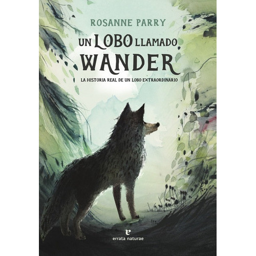 Un Lobo Llamado Wander La Historia Real De Un Lobo Extraordinario, De Parry, Rosanne. Editorial Errata Naturae, Tapa Dura En Español, 2022