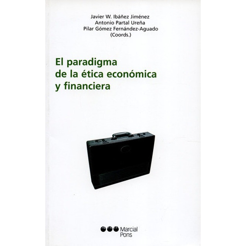 El Paradigma De La Etica Economica Y Financiera, De Ibáñez Jiménez, Javier. Editorial Marcial Pons, Tapa Blanda, Edición 1 En Español, 2006