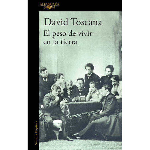 El peso de vivir en la Tierra, de David Toscana. Serie 6287659032, vol. 1. Editorial Penguin Random House, tapa blanda, edición 2023 en español, 2023