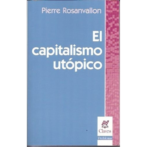 El Capitalismo Utópico, De Pierre Rosanvallon. Editorial Nueva Vision, Tapa Blanda En Español