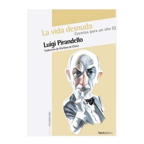 Vida Desnuda, La. Cuentos Para Un Año (i) - Luigi Pirandello