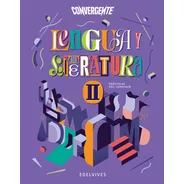 Convergente - Lengua Y Literatura Ii. Prácticas Del Lenguaje