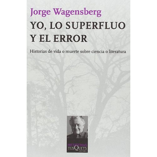 Yo, Lo Superfluo Y El Error, De Jorge Wagensberg. Editorial Tusquets, Tapa Blanda En Español, 2009