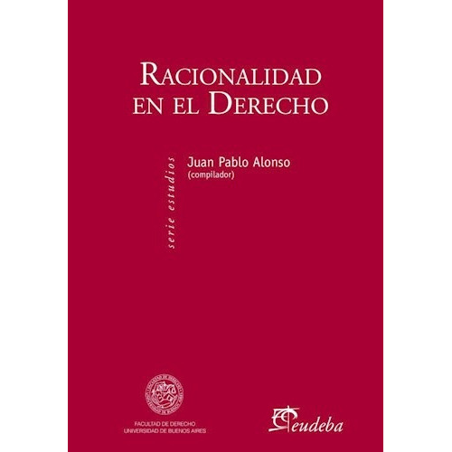 Racionalidad En El Derecho, De Alonso, Juan Pablo. Editorial Eudeba, Edición 2015 En Español