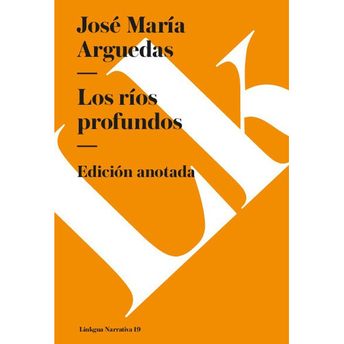 Los Ríos Profundos, De José María Arguedas. Editorial Linkgua Red Ediciones En Español
