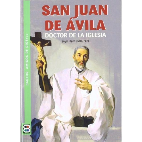 San Juan de Avila: doctor de la iglesia, de López Teulón, Jorge. Editorial EDIBESA, tapa blanda en español, 2012