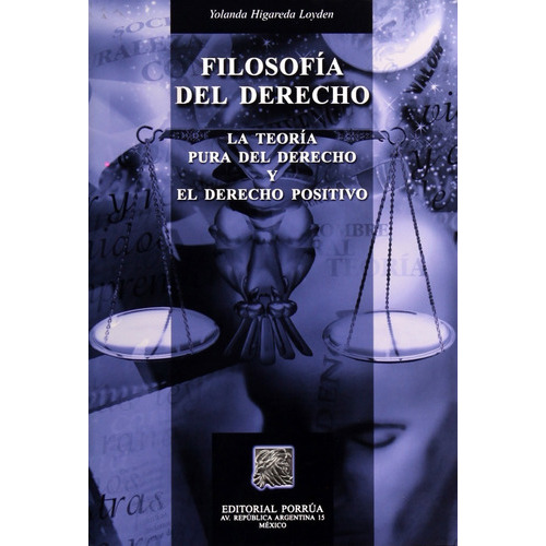 Filosofía Del Derecho La Teoría Pura Del Derecho El Derecho, De Yolanda Higareda Loyden. Editorial Porrúa México, Edición 1, 2003 En Español