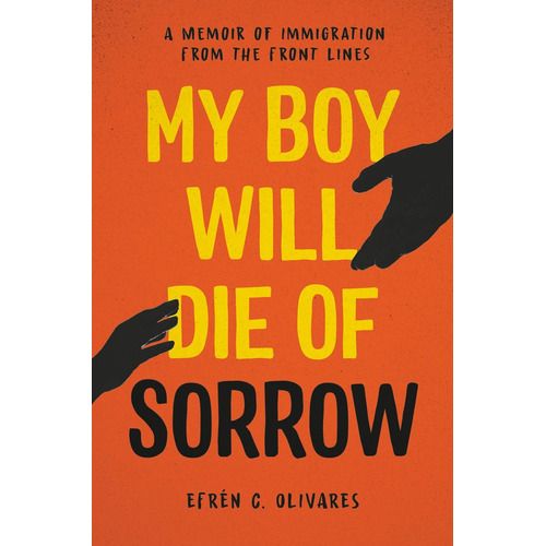 My Boy Will Die of Sorrow, de Olivares, Efrén C.. Editorial Hachette Go, tapa dura en inglés, 2022