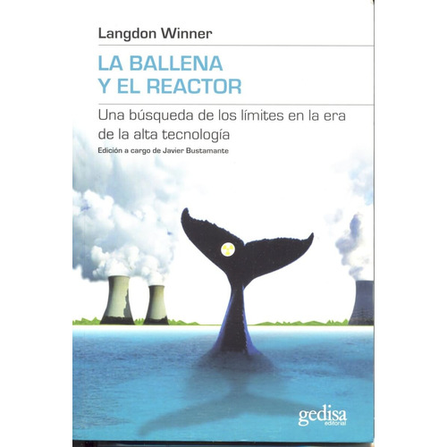 La ballena y el reactor: Una búsqueda de los límites en la era de la alta tecnología, de Winner, Langdon. Serie Límites de la Ciencia Editorial Gedisa en español, 2008