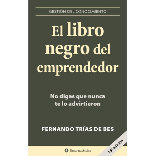 El libro negro del emprendedor, de Fernando Trias de Bes. Editorial Empresa Activa, tapa blanda en español, 2007