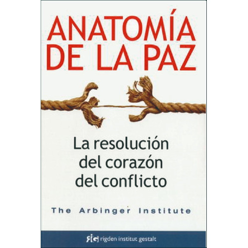 Anatomia De La Paz. La Resolucion Del Corazon Del Conflict