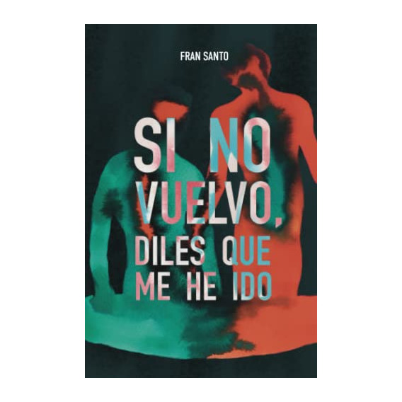 Book Si No Vuelvo, Diles Que Me He Ido (spanish Edition)