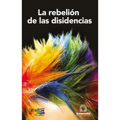 La Rebelión De Las Disidencias (2da. Edición), De Pablo Vasco (coordinador). Editorial La Montaña, Ediciones Socialistas, Tapa Blanda, Edición Segunda En Español, 2019