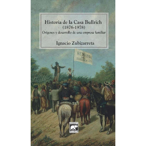 Historia De La Casa Bullrich 1876-1978 - Ignacio Zubizarreta