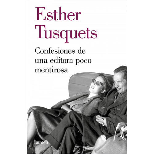 Confesiones De Una Editora Poco Mentirosa - Esther Tusquets 