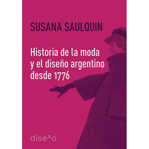 Historia De La Moda Y El Diseño Argentino Desde 1776 - Saulq