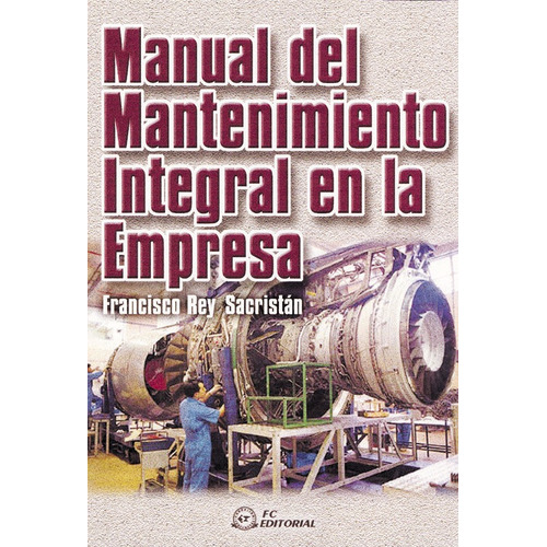 Manual Del Mantenimiento Integral En La Empresa, De Rey Sacristán, Francisco. Editorial Fc Editorial En Español