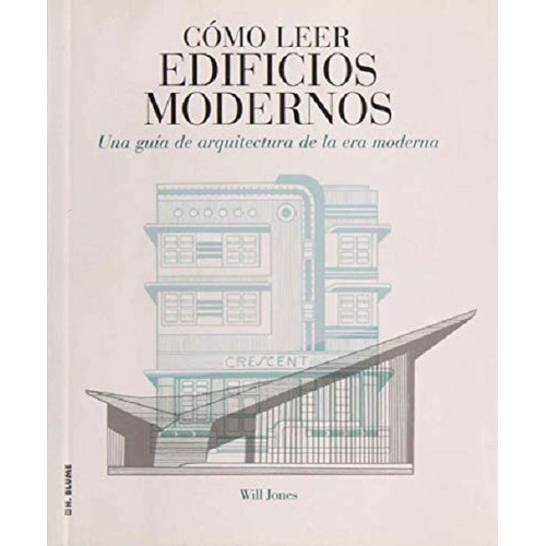 Como Leer Edificios Modernos Una Guia De Arquitectura De La Era Moderna, De Will Jones. Editorial H Blume, Tapa Blanda, Edición 2016 En Español