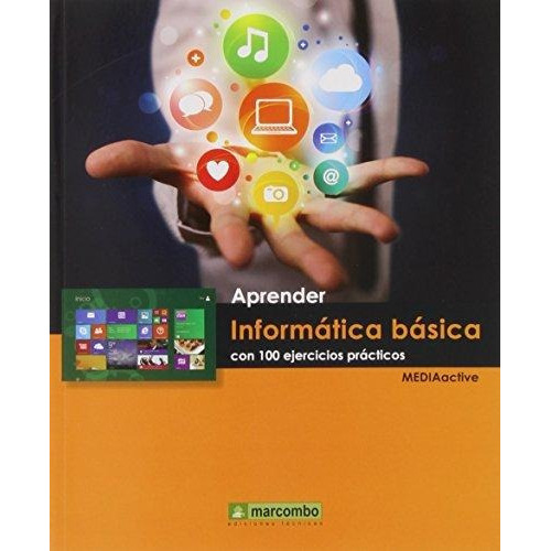 Aprender Informatica Basica Con 100 Ejercicios Practicos, De Mediactive. Editorial Marcombo, Tapa Blanda En Español