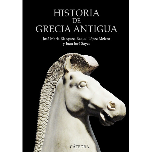 Historia de Grecia Antigua, de López Melero, Raquel. Serie Historia. Serie mayor Editorial Cátedra, tapa blanda en español, 2012