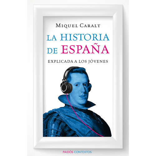 La historia de España explicada a los jóvenes, de Caralt Garrido, Miquel. Serie Contextos Editorial Paidos México, tapa blanda en español, 2014