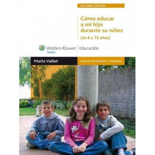 Como Educar A Mi Hijo Durante Su Niñez De 6 A 12 Año, de Vallet, Maite. Editorial WOLTERS KLUWER en español