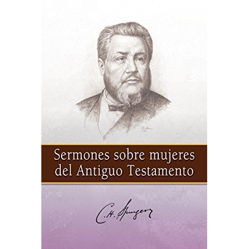 Sermones Sobre Mujeres Del Antiguo Testamento, De C.h. Spurgeon. Editorial Edit Mundo, Tapa Blanda En Español, 2016