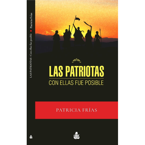 Las Patriotas - Con Ellas Fue Posible, De Patricia Frias. Editorial Biblioteca De Textos Universitarios, Tapa Blanda En Español, 2023