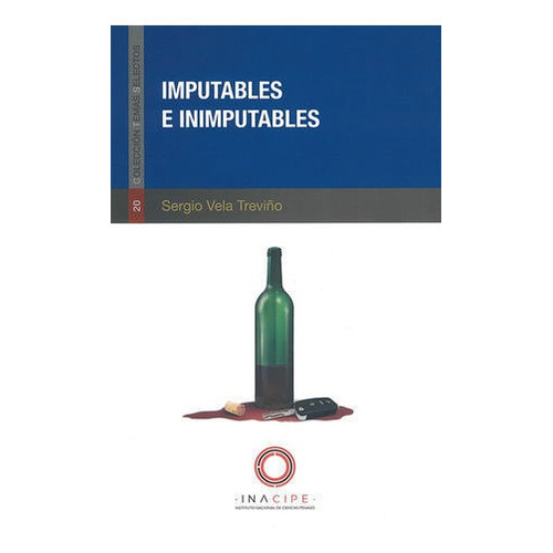 Imputables E Inimputables, De Vela Treviño, Sergio. Editorial Inacipe (instituto Nacional De Ciencias Penales), Tapa Blanda En Español, 2020
