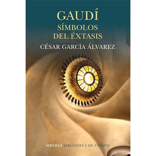 Gaudí Símbolos Del Éxtasis, De García Álvarez César. Serie N/a, Vol. Volumen Unico. Editorial Siruela, Tapa Blanda, Edición 1 En Español