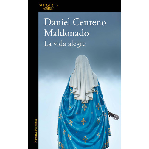 La vida alegre, de Centeno, Daniel. Serie Literatura Hispánica Editorial Alfaguara, tapa blanda en español, 2020